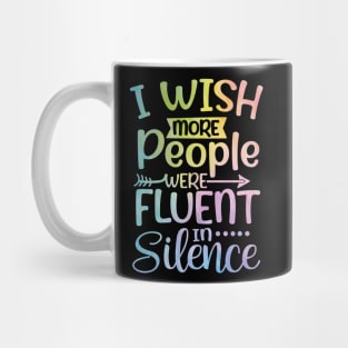 I Wish More People Were Fluent in Silence Mug